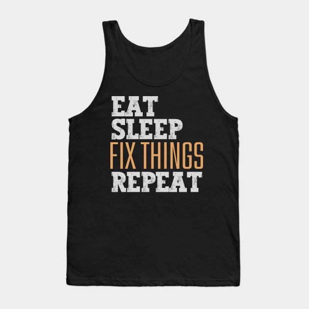 Eat Sleep Fix Things Repeat Tank Top by Nice Surprise